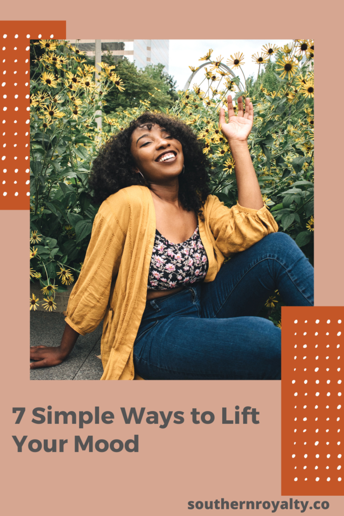 7 Simple Ways to Lift Your Mood - Southern Royalty